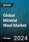 Global Mineral Wool Market by Type (Glass Wool, Stone Wool), End Product (Blanket, Board, Customized Shapes), Application, End-Use - Forecast 2024-2030 - Product Image