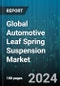 Global Automotive Leaf Spring Suspension Market by Shape (Elliptical, Parabolic), Type of End (Double End, Open End), Vehicle, Distribution - Forecast 2024-2030 - Product Image