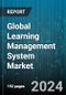 Global Learning Management System Market by Component (Services, Solution), Function (Administration, Content Management, Performance Management), Deployment, Delivery Mode, End User - Forecast 2024-2030 - Product Thumbnail Image