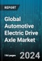 Global Automotive Electric Drive Axle Market by Type (Electric Axle, Hybrid Axle), Vehicle (Commercial Vehicles, Passenger Vehicles), End User - Forecast 2024-2030 - Product Image
