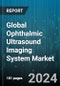 Global Ophthalmic Ultrasound Imaging System Market by Product (A- Scan, B- Scan, Combined Scan), Modality (Portable, Standalone), End User - Forecast 2024-2030 - Product Image