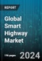 Global Smart Highway Market by Technology (Communication, Monitoring, Smart Traffic Management), Type of Display (Digital Signage, Variable Message Sign), Service, Deployment - Forecast 2024-2030 - Product Image