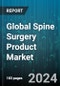 Global Spine Surgery Product Market by Product (Fusion Product, Non-Fusion Product), Application (Minimally Invasive Surgery, Open Surgery) - Forecast 2024-2030 - Product Image