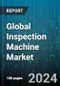 Global Inspection Machine Market by Product (Checkweighers, Combination System, Leak Detection System), Type (Fully Automated, Manual, Semi-automated), End-User - Forecast 2024-2030 - Product Image