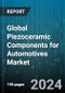 Global Piezoceramic Components for Automotives Market by Products, Vehicle Type - Forecast 2024-2030 - Product Thumbnail Image