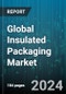 Global Insulated Packaging Market by Type (Flexible, Rigid, Semi-Rigid), Material Type (Cupboard, Expanded Polystyrene Foam, Glass), Packaging Form, Application - Forecast 2024-2030 - Product Thumbnail Image