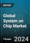 Global System on Chip Market by Type (Analog, Digital, Mixed Signal), Application (Digital Cameras, Game Consoles, Networking Devices), End-User - Forecast 2024-2030 - Product Image