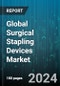 Global Surgical Stapling Devices Market by Type (Circular, Curved, Straight), Indication (Blood Vessels, Digestive Tract, Hernia), Product, End User - Forecast 2024-2030 - Product Image