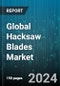 Global Hacksaw Blades Market by Material Type (Aluminium, Brass, Mild Steel), Blade Type (Raker Hacksaw Blade, Regular Hacksaw Blade, Wavy Hacksaw Blade), Mechanism Type - Forecast 2024-2030 - Product Image