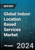 Global Indoor Location Based Services Market by Technology (Acoustic Systems, Infrared Systems, Proximity-Based Systems), Device (Beacon, Mobile Sensor, RFID Tag), Application, Industry - Forecast 2024-2030- Product Image