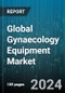 Global Gynaecology Equipment Market by Indication (Breast Cancer, Cervical Cancer, Endometrial Cancer), Product Type (Diagnostic Imaging Systems, Endometrial Abalation Devices, Female Sterilization & Contraceptive Devices), End-User - Forecast 2024-2030 - Product Thumbnail Image