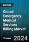 Global Emergency Medical Services Billing Market by Use (Air Ambulance Services, Land Ambulance Services, Water Ambulance Services), Component (In-House, Outsourced), Deployment - Forecast 2024-2030 - Product Thumbnail Image