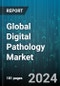 Global Digital Pathology Market by Product (Scanners, Software, Storage Systems), Type (Human Pathology, Veterinary Pathology), Application, End-User - Forecast 2024-2030 - Product Image