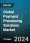 Global Payment Processing Solutions Market by Type, Industry - Forecast 2023-2030 - Product Image