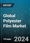 Global Polyester Film Market by Type (Barrier Film, Biaxially Oriented, Holographic Film), Application (Electrical Insulation, Imaging, Industrial Laminates), End-User - Forecast 2024-2030 - Product Image