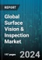 Global Surface Vision & Inspection Market by Material (Aluminum, Copper, Nonwovens), Component (Hardware, Services, Software), Application - Forecast 2024-2030 - Product Image