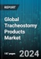 Global Tracheostomy Products Market by Type (Tracheostomy Cleaning Kits, Tracheostomy Tubes, Tracheostomy Ventilation Accessories), Technique (Percutaneous Dilatational Tracheostomy, Surgical Tracheostomy), End User - Forecast 2024-2030 - Product Image