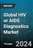 Global HIV or AIDS Diagnostics Market by Product Type (Instruments, Kits & Reagents), Test Type (ELISA, Nucleic Acid Tests, Rapid Tests), End User - Forecast 2024-2030- Product Image