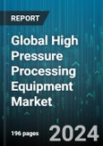 Global High Pressure Processing Equipment Market by Orientation (Horizontal HPP Equipment, Vertical HPP Equipment), Vessel Volume (100l to 250l, 250l to 500l, Less Than 100l), Application - Forecast 2024-2030- Product Image