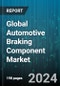Global Automotive Braking Component Market by Component Type (Brake Caliper, Brake Pads, Brake Rotor), Distribution (Aftermarket, Original Equipment Manufacturer) - Forecast 2024-2030 - Product Thumbnail Image