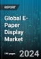 Global E-Paper Display Market by Product (Auxiliary Displays, E-Readers, Electronic Shelf Labels), Application (Automotive & Transportation, Consumer & Wearable Electronics, Institutional) - Forecast 2024-2030 - Product Image
