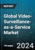 Global Video-Surveillance-as-a-Service Market by Cloud Storage Type (Private Cloud, Public Cloud), Deployment (Hosted Video Surveillance Service, Managed Video Surveillance Service), Vertical - Forecast 2024-2030- Product Image