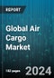 Global Air Cargo Market by Service (Express, Regular), Component (Air Freight, Air Mail), Destination, End-Use - Forecast 2024-2030 - Product Image