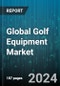 Global Golf Equipment Market by Type (Apparel, Footwear, Golf Bags and Accessories), Distribution Channel (On-course Shops, Online Stores, Specialty Store) - Forecast 2024-2030 - Product Thumbnail Image