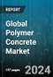 Global Polymer Concrete Market by Class (Polymer Impregnated Concrete, Polymer Modified Concrete, Polymer Resin Concrete), Type (Acrylate, Epoxy, Furan), Binding Agent, Application, End use - Forecast 2024-2030 - Product Image
