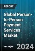 Global Person-to-Person Payment Services Market by Product (Proximity Payment, Remote Payment), Services (Bank Centric, Social Media Centric, Standalone Services), Application - Forecast 2024-2030- Product Image
