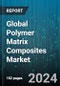 Global Polymer Matrix Composites Market by Type (Boron, Carbon or Graphite, Ceramic), Material Matrix (Thermoplastic Resins, Thermoplastic Resins, Thermosetting Resins), Adhesive Type, Application - Forecast 2024-2030 - Product Image