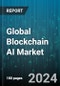 Global Blockchain AI Market by Technology (Computer Vision, Context-Aware Computing, Machine Learning), Component (Platform or Tools, Services), Deployment Mode, Application, Vertical - Forecast 2024-2030 - Product Thumbnail Image