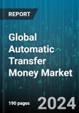 Global Automatic Transfer Money Market by Component (Services, Solutions), Business Function (Finance, Human Resources, Information Technology), Application, Deployment Model, Organization Size, Verticals - Forecast 2024-2030- Product Image