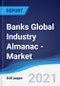 Banks Global Industry Almanac - Market Summary, Competitive Analysis and Forecast to 2025 - Product Thumbnail Image