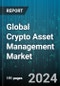 Global Crypto Asset Management Market by Deployment (On-Cloud, On-Premise), End-User (Banking, Financial Services & Insurance (BFSI), Brokerage Firms, Hedge Funds) - Forecast 2024-2030 - Product Image