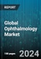 Global Ophthalmology Market by Diseases (Age-Related Macular Degeneration, Cataract, Glaucoma), Product Type (Drugs, Equipment, Prescription Glasses & Lens), End User - Forecast 2024-2030 - Product Image
