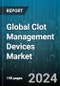 Global Clot Management Devices Market by Product (Catheter-Directed Thrombolysis devices, Embolectomy Balloon Catheters, Inferior Vena Cava Filters), End-User (Diagnostic Centers, Hospitals) - Forecast 2024-2030 - Product Image