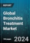 Global Bronchitis Treatment Market by Indication (Acute Bronchitis, Chronic Bronchitis), Treatment (Drugs, Oxygen Therapy), Class of Drugs, End User - Forecast 2024-2030 - Product Image