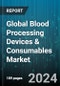 Global Blood Processing Devices & Consumables Market by Product (Blood Processing Consumables, Blood Processing Devices), End User (Academic Institutes, Blood Banks, Clinics) - Forecast 2024-2030 - Product Thumbnail Image