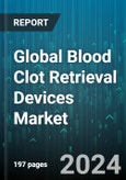 Global Blood Clot Retrieval Devices Market by Stroke Type (Hemorrhagic Stroke, Ischemic Stroke, Transient Ischemic Attack), Device Type (Mechanical Embolus Removal Devices, Penumbra Blood Clot Retrieval Devices, Stent Retrievers), End-User - Forecast 2024-2030- Product Image