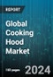 Global Cooking Hood Market by Product (Cabinet, Down draft, Insert), Structure (Convertible, Ducted, Ductless), Distribution Channel, End-User - Forecast 2024-2030 - Product Image