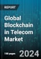 Global Blockchain in Telecom Market by Provider (Application Providers, Infrastructure Providers, Middleware Providers), Organization Size (Large Enterprises, SMEs), Application - Forecast 2024-2030 - Product Thumbnail Image
