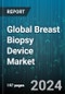 Global Breast Biopsy Device Market by Product (Biopsy Needles, Biopsy Tables, Guidance Systems), Test (Needle Breast Biopsy, Surgical Biopsy), Guidance, End-Use - Forecast 2024-2030 - Product Thumbnail Image