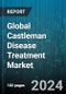 Global Castleman Disease Treatment Market by Disease Type (Multicentric Castleman's Disease, Unicentric Castleman's Disease), Indication (Angiofollicular Lymph Node Hyperplasia, Angiomatous Lymphoid, Castleman Tumor), Treatment, Application - Forecast 2024-2030 - Product Image
