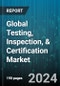Global Testing, Inspection, & Certification Market by Service Type (Certification, Inspection, Testing), Source (In-House, Outsourced), Vertical - Forecast 2024-2030 - Product Thumbnail Image