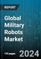 Global Military Robots Market by Type (Military Airborne Robots, Military Land Robots, Military Marine Robots), Operation (Autonomous Robots, Mobile Robots) - Forecast 2024-2030 - Product Thumbnail Image
