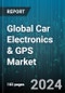 Global Car Electronics & GPS Market by Component (Hardware, Software), Car type (Commercial Car, Passenger Car), End-User - Forecast 2024-2030 - Product Image