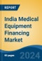 India Medical Equipment Financing Market, By Region, By Competition Forecast & Opportunities, 2019-2029 - Product Image
