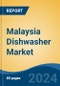 Malaysia Dishwasher Market, By Region, By Competition Forecast & Opportunities, 2019-2029F - Product Image