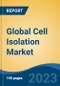 Global Cell Isolation Market - Industry Size, Share, Trends, Opportunity, and Forecast, 2018-2028 - Product Image